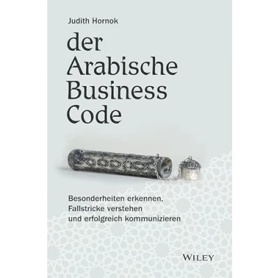 Abbildung von Der Arabische Business Code: Besonderheiten erkennen, Fallstricke verstehen und erfolgreich kommunizieren