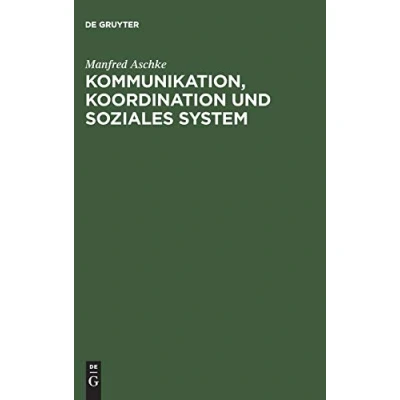 Abbildung von Kommunikation, Koordination und soziales System: Theoretische Grundlagen für die Erklärung der Evolution von Kultur Gesellschaft