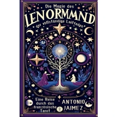 Abbildung von Die Magie des Lenormand, der vollständige Leitfaden: Eine Reise durch das französische Tarot (lenormand buch, Band 1)