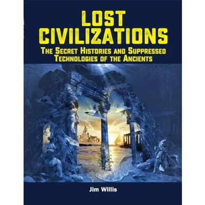 Abbildung von Lost Civilizations: the Secret Histories and Suppressed Technologies of Ancients (The Real Unexplained! Collection)