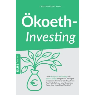 Abbildung von Ökoethinvesting: Geld ökologisch nachhaltig und ethisch sozial anlegen intelligent investieren: Profitiere vom Megatrend Nachhaltigkeit faire Geldanlage (ganz ohne Verzicht auf Rendite!)