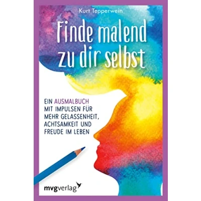 Abbildung von Finde malend zu dir selbst: Ein Ausmalbuch mit Impulsen für mehr Gelassenheit, Achtsamkeit und Freude im Leben. Kreative Selbstreflexion: Denkanstöße Motive zum Ausmalen Erwachsene