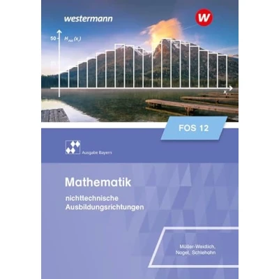 Abbildung von Mathematik für Fachoberschulen und Berufsoberschulen Ausgabe Bayern: Klasse 12 nichttechnische Ausbildungsrichtungen Schulbuch (Mathematik ... Ausbildungsrichtung Bayern)