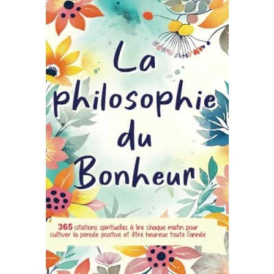 Abbildung von la Philosophie du Bonheur: 365 citations spirituelles à lire chaque matin pour cultiver pensée positive et être heureux toute l&#039;année livre développement personnel