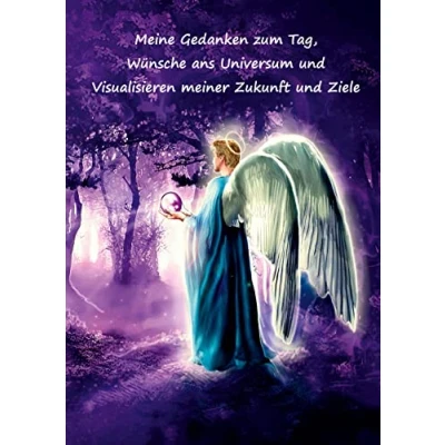 Abbildung von Meine Gedanken zum Tag, Wünsche ans Universum und Visualisieren meiner Zukunft Ziele: Wunschbuch Träume wagen erfüllen Ziele im Leben ... Motivation, Zielplaner Motiv Engel