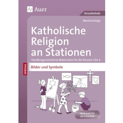 Abbildung von Katholische Religion an Stationen Bilder &amp; Symbole: Handlungsorientierte Materialien für die Klassen 1 bis 4 (Stationentraining Grundschule Religion)