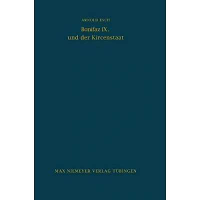 Abbildung von Bonifaz IX. und der Kirchenstaat (Bibliothek des Deutschen Historischen Instituts in Rom, 29, Band 29)