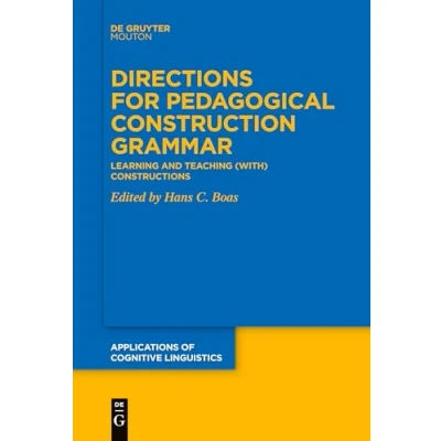 Abbildung von Directions for Pedagogical Construction Grammar: Learning and Teaching (with) Constructions (Applications of Cognitive Linguistics [ACL], 49)