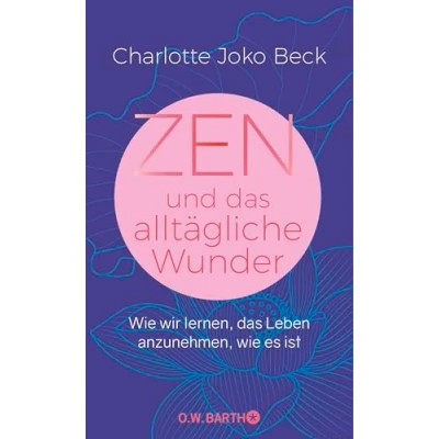 Abbildung von Zen und das alltägliche Wunder: wie wir lernen, Leben anzunehmen, es ist