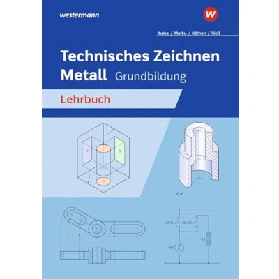 Abbildung von Technisches Zeichnen Metall: Grundbildung Schulbuch (Technisches / Fachzeichnen: Ausgabe für Metallberufe)