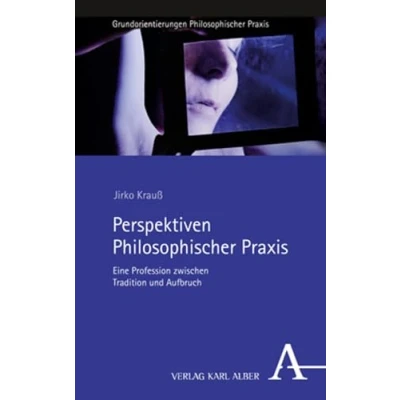 Abbildung von Perspektiven Philosophischer Praxis: Eine Profession zwischen Tradition und Aufbruch