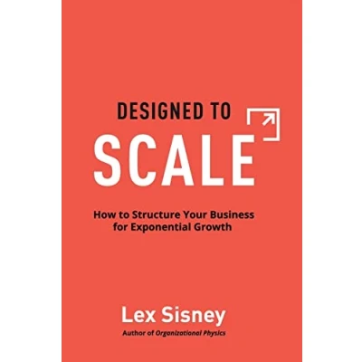 Abbildung von Designed to Scale: How Structure Your Business for Exponential Growth