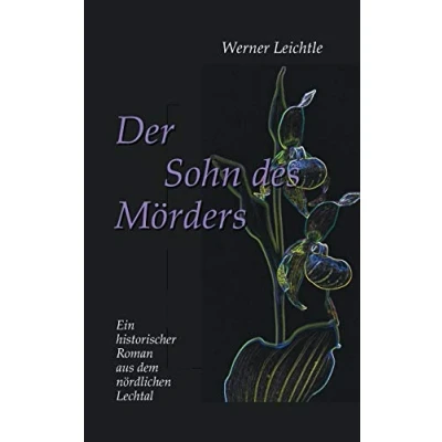 Abbildung von Der Sohn des Mörders: Ein historischer Roman aus dem nördlichen Lechtal