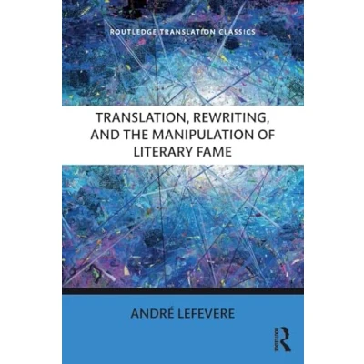 Abbildung von Translation, Rewriting, and the Manipulation of Literary Fame (Routledge Translation Classics)