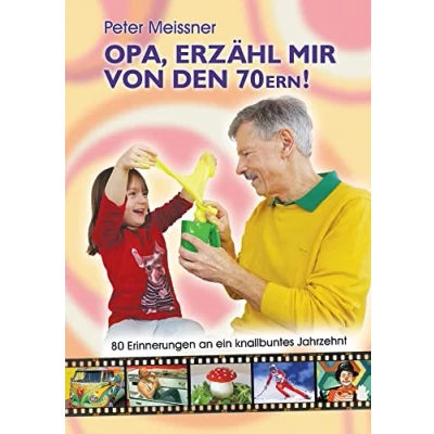 Abbildung von Opa, erzähl mir von den 70ern!: 80 Erinnerungen an ein knallbuntes Jahrzehnt