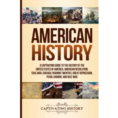 Abbildung von American History: A Captivating Guide to the History of United States America, Revolution, Civil War, Chicago, Roaring Twenties, Great ... Harbor, and Gulf War (Exploring U.S. History)