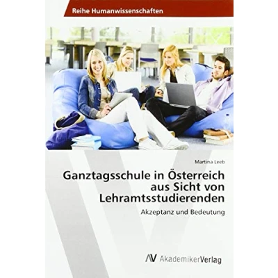 Abbildung von Ganztagsschule in Österreich aus Sicht von Lehramtsstudierenden: Akzeptanz und Bedeutung