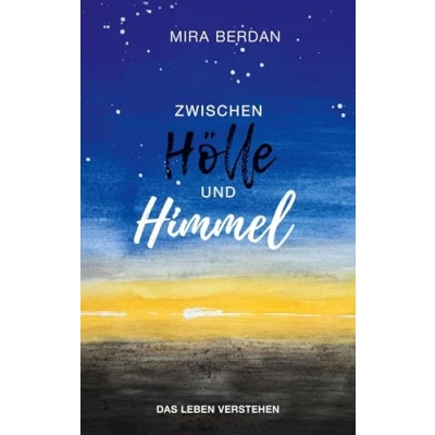 Abbildung von Zwischen Hölle und Himmel: Das Leben verstehen