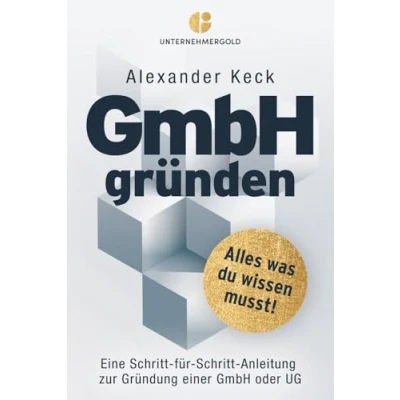 Abbildung von GmbH gründen: Alles, was du wissen musst Eine Schritt für Anleitung zur Gründung einer oder UG (Steuern sparen, &amp; Holding richtig nutzen)