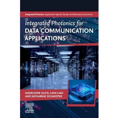 Abbildung von Integrated Photonics for Data Communication Applications (Integrated Photonics: Application Specific Design and Manufacturing)