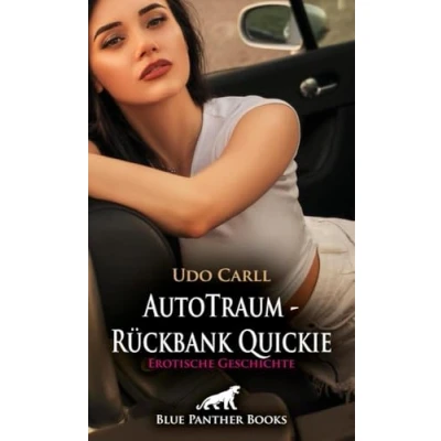 Abbildung von AutoTraum Rückbank Quickie Erotische Geschichte + 5 weitere Geschichten: Sex im Auto, wie geil! (Love, Passion &amp; Sex)