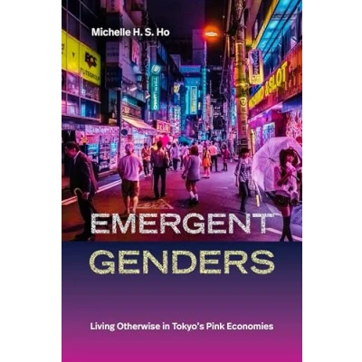 Abbildung von Emergent Genders: Living Otherwise in Tokyo&#039;s Pink Economies (Perverse Modernities: a Series Edited by Jack Halberstam and Lisa Lowe)