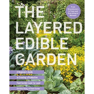 Abbildung von The Layered Edible Garden: a Beginner&#039;s Guide to Creating Productive Food Garden Layer by From Ground Covers Trees and Everything in Between