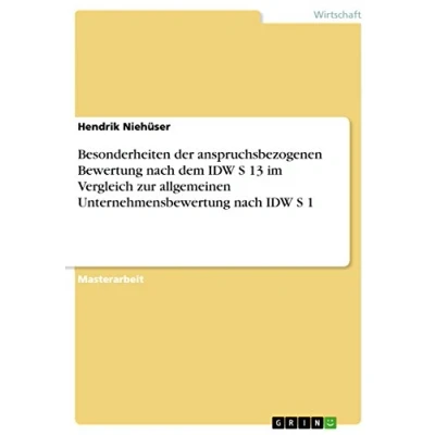 Abbildung von Besonderheiten der anspruchsbezogenen Bewertung nach dem IDW S 13 im Vergleich zur allgemeinen Unternehmensbewertung 1: Magisterarbeit