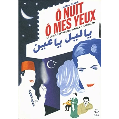 Abbildung von Ô nuit, ô mes yeux: Le Caire / Beyrouth Damas Jérusalem