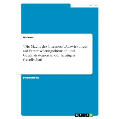 Abbildung von &quot;Die Macht des Internets&quot;. Auswirkungen auf Verschwörungstheorien und Gegenstrategien in der heutigen Gesellschaft