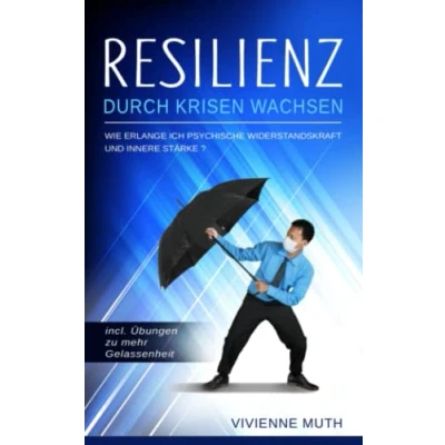 Abbildung von Resilienz durch Krisen wachsen: Wie erlange ich psychische Widerstandskraft und innere Stärke? incl. Übungen zu mehr Gelassenheit