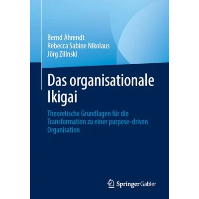 Abbildung von Das organisationale Ikigai: Theoretische Grundlagen für die Transformation zu einer purpose driven Organisation