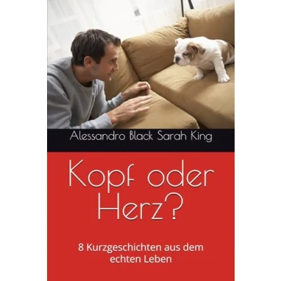 Abbildung von Kopf oder Herz?: 8 Kurzgeschichten aus dem echten Leben