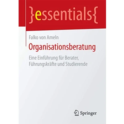Abbildung von Organisationsberatung: Eine Einführung für Berater, Führungskräfte und Studierende (essentials)
