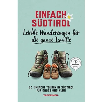 Abbildung von Einfach Südtirol: Leichte Wanderungen für die ganze Familie: 30 einfache Touren in Südtirol Groß und Klein