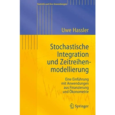 Abbildung von Stochastische Integration und Zeitreihenmodellierung: Eine Einführung mit Anwendungen aus Finanzierung Ökonometrie (Statistik ihre Anwendungen)