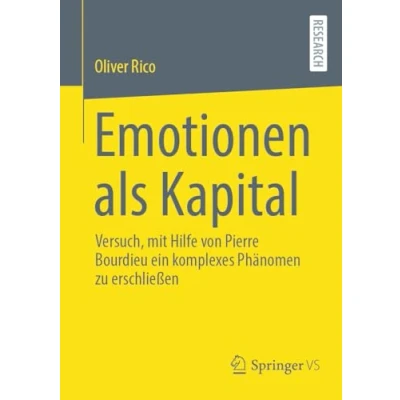 Abbildung von Emotionen als Kapital: Versuch, mit Hilfe von Pierre Bourdieu ein komplexes Phänomen zu erschließen