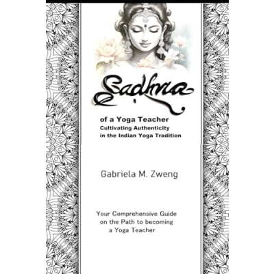 Abbildung von Sadhna of a Yoga Teacher Cultivating Authenticity in the Indian Yogic Tradition: Your Comprehensive Guide on Path to becoming