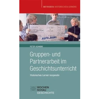 Abbildung von Gruppen und Partnerarbeit im Geschichtsunterricht: Historisches Lernen kooperativ (Methoden Historischen Lernens)