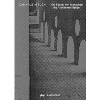 Abbildung von Das Haus im Buch: 100 Bücher von Menschen, die Architektur lieben