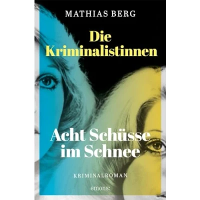 Abbildung von Die Kriminalistinnen. Acht Schüsse im Schnee: Kriminalroman