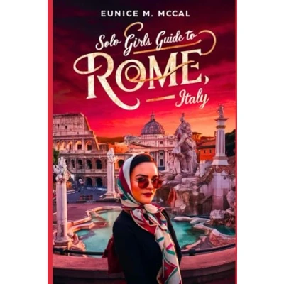 Abbildung von Solo Girls Guide to Rome, Italy: A Travel Companion for Single Female Travelers Including Tips Itineraries, Cost and Budget, Accommodation, culinary &amp; More