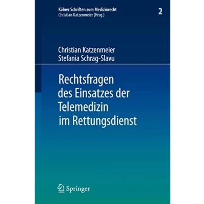 Abbildung von Rechtsfragen des Einsatzes der Telemedizin im Rettungsdienst: Eine Untersuchung am Beispiel Forschungsprojektes Med on @ix (Kölner Schriften zum Medizinrecht, 2, Band 2)