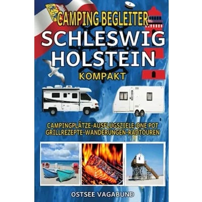 Abbildung von Camping Begleiter Schleswig Holstein Kompakt: One Pot und Grill Kochbuch plus Reiseführer inklusive der schönsten Campingplätze, Ausflugsziele, Routen für Wanderungen Radtouren
