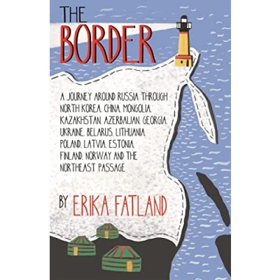 Abbildung von THE Border A Journey Around Russia: SHORTLISTED FOR STANFORD DOLMAN TRAVEL BOOK OF YEAR 2020