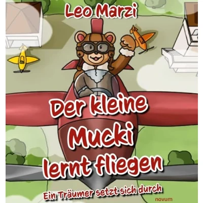 Abbildung von Der kleine Mucki lernt fliegen: Ein Träumer setzt sich durch