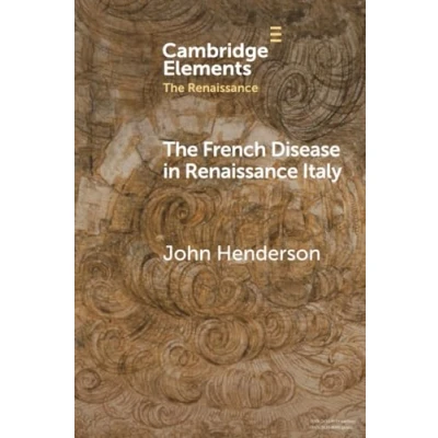 Abbildung von the French Disease in Renaissance Italy: Representation and Experience (Elements Renaissance)