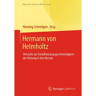 Abbildung von Hermann von Helmholtz: Versuche zur Fortpflanzungsgeschwindigkeit der Reizung in den Nerven (Klassische Texte Wissenschaft)