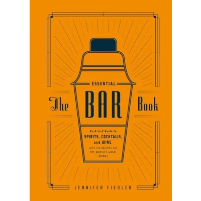 Abbildung von the Essential Bar Book: An A to Z Guide Spirits, Cocktails, and Wine, with 115 Recipes for World&#039;s Great Drinks