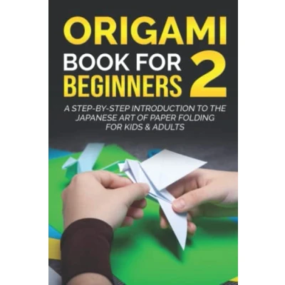 Abbildung von Origami Book for Beginners 2: A Step by Introduction to the Japanese Art of Paper Folding Kids &amp; Adults (Origami Books Beginners, Band 2)